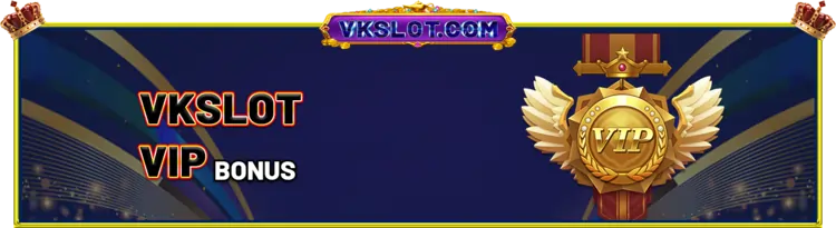 VKSLOT VIP BENEFITS